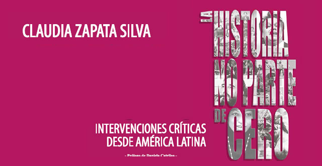 Claudia Zapata Silva presenta 'La historia no parte de cero. Intervenciones críticas desde América Latina'